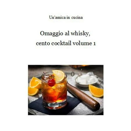 One Cocktail - Omaggio al whisky, cento cocktail: Volume 1 - eBook