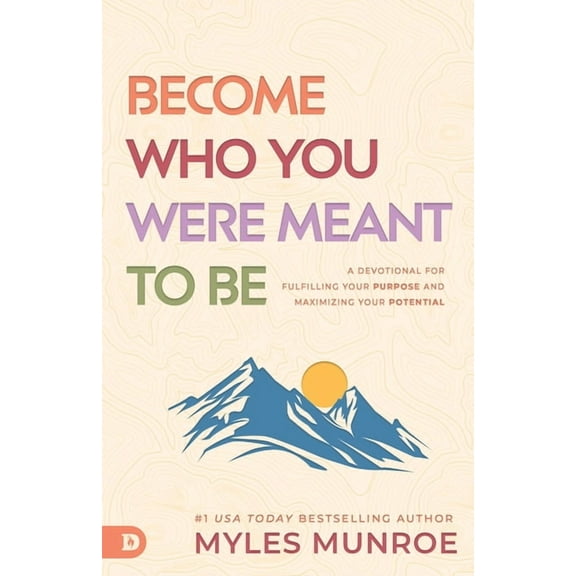 Become Who You Were Meant to Be: A Devotional for Fulfilling Your Purpose and Maximizing Your Potential, (Paperback)