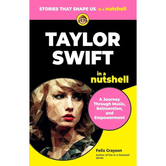 In a Nutshell Taylor Swift in a Nutshell: A Journey Through Music, Reinvention, and Empowerment, (Paperback)