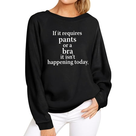 

TWZH Women If It Requires Pants Or A Bra Letter Top Funny Style Sweatshirt