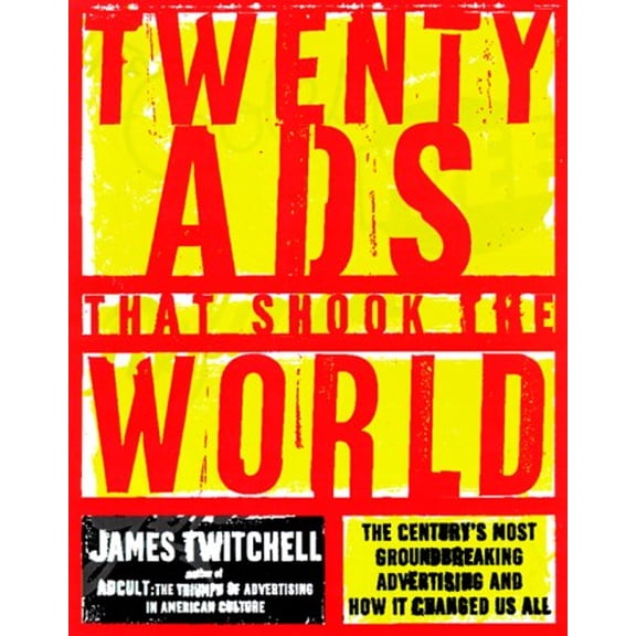 Twenty Ads That Shook the World : The Century's Most Groundbreaking Advertising and How It Changed Us All (Hardcover) 9780609605639
