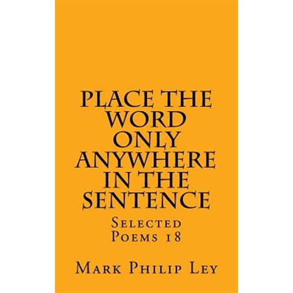 Pre-Owned Place the Word Only Anywhere in the Sentence : Selected Poems 18
