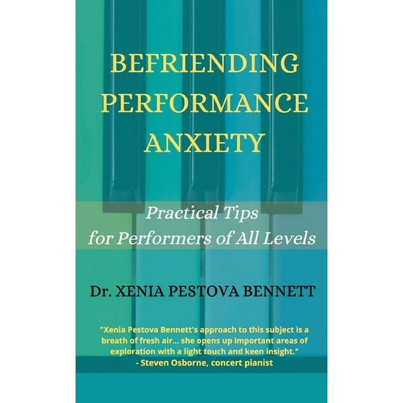 Befriending Performance Anxiety: Practical Tips for Performers of All Levels, (Paperback)