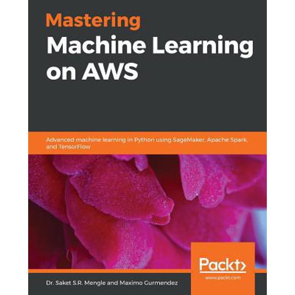 Pre-Owned Mastering Machine Learning on AWS: Advanced machine learning in Python using SageMaker, Apache Spark, and TensorFlow (Paperback) 1789349796 9781789349795