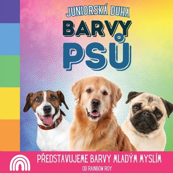 JuniorskÃ¡ Duha, ZvÃ­řata JuniorskÃ¡ Duha, Barvy Psů: Představujeme barvy mladÃ½m myslÃ­m, Book 1, (Paperback)