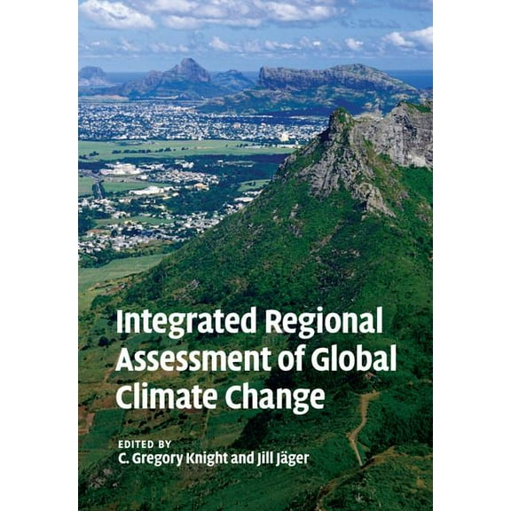 Integrated Regional Assessment of Global Climate Change, (Paperback)