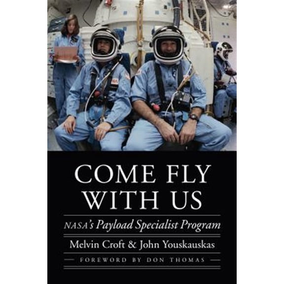 Pre-Owned Come Fly with Us: NASA's Payload Specialist Program (Outward Odyssey: A People's History of Spaceflight) Hardcover