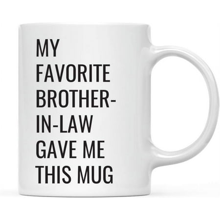 

Funny 11oz. Coffee Mug My Favorite Brother-in-Law Gave Me This Mug 1-Pack Novelty Birthday Christmas Cup s Ideas for Brother in Law