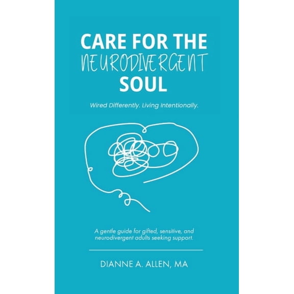 Care For The Neurodivergent Soul: Wired Differently. Living Intentionally., (Hardcover)