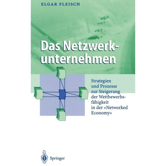 Business Engineering Das Netzwerkunternehmen: Strategein Und Prozesse Zur Steigerung Der Wettbewerbsfähigkeit in Der "Networked Economy", (Hardcover)