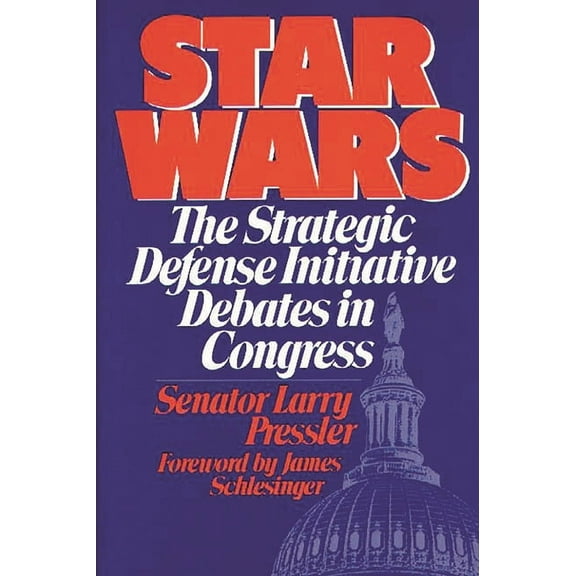 Star Wars: The Strategic Defense Initiative Debates in Congress, (Hardcover)