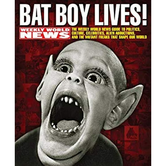 Pre-Owned Bat Boy Lives!: The Weekly World News Guide To Politics, Culture, Celebrities, Alien Abductions, And The Mutant Freaks That Shape Our World