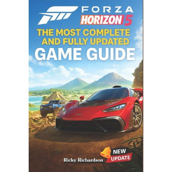 Forza Horizon 5 The Most Complete and Fully Updated Game Guide: Walkthroughs, Tips, Tricks, Strategies and much more, (Paperback)