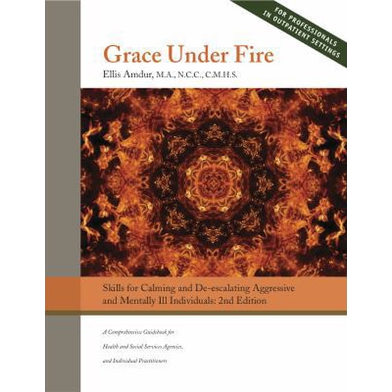Pre-Owned Grace Under Fire: Skills to Calm and De-escalate Aggressive & Mentally Ill Individuals (For Those in Social Services or Helping Professions) (Unknown) 0982376227 9780982376225