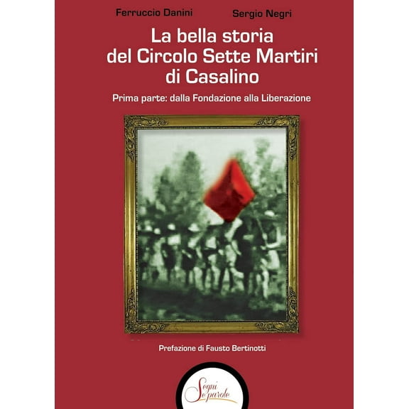 Sergio Negri,Fau La bella storia del Circolo Sette Martiri di Casalino. Dalla fonda (Paperback)