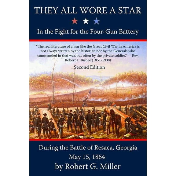 They All Wore a Star: In the Fight for the Four-Gun Battery during the Battle of Resaca, Georgia, May 15, 1864, (Paperback)