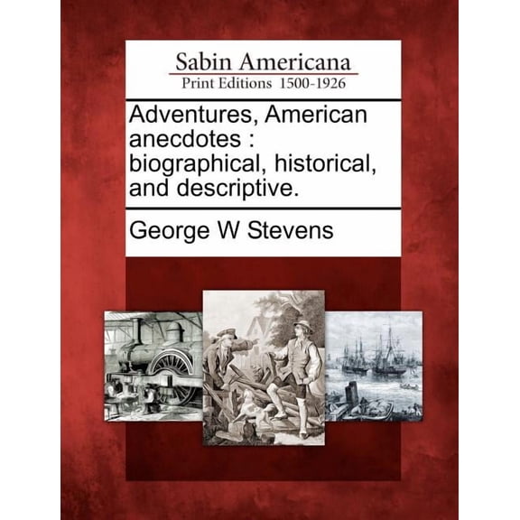 Adventures, American Anecdotes : Biographical, Historical, And Descriptive. (Paperback)