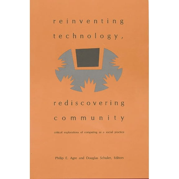 Services Reinventing Technology, Rediscovering Community: Critical Explorations of Computing as a Social Practice, (Paperback)