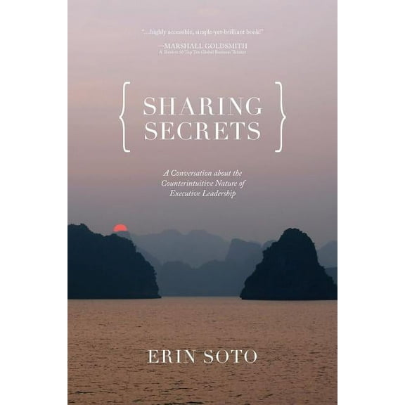 Sharing Secrets: A Conversation About the Counterintuitive Nature of Executive Leadership (Paperback)