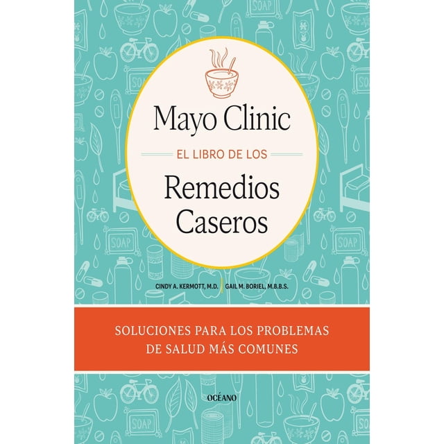 Mayo Clinic. El libro de los remedios caseros