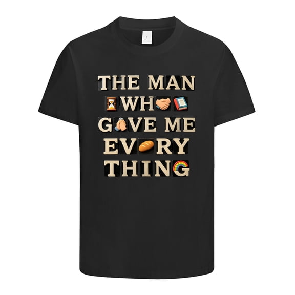 The Man Who Gave Me Everything Cool T shirt, Gifts for Dad, Funny Shirts Gift Idea for Fathers Day, Birthday, Holiday, Christmas, Dad Shirt, Funny Shirt for Men, Size S