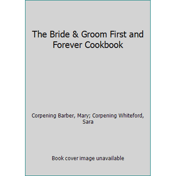 Pre-Owned The Bride & Groom First and Forever Cookbook (Hardcover) 0811865037 9780811865036
