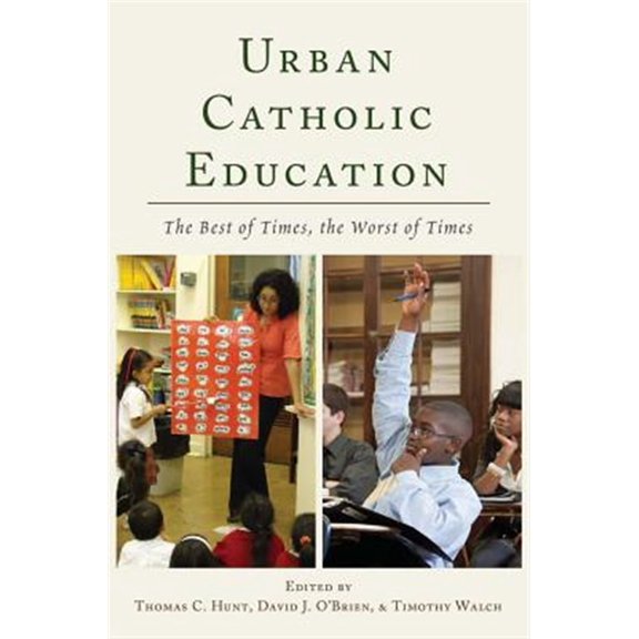 Pre-Owned Urban Catholic Education: The Best of Times, the Worst of Times