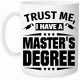 thumbnail image 4 of Funny coffee Mug ,Trust Me I Have A Master's Degree Mugs ,Inspirational, fun Christmas degree cup - 11 oz Novelty Mug, 4 of 5