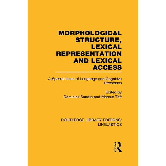 Routledge Library Editions: Linguistics Morphological Structure, Lexical Representation and Lexical Access (RLE Linguistics C: Applied Linguistics): A Special I, (Hardcover)