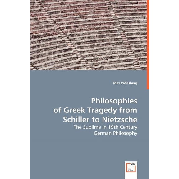 Philosophies of Greek Tragedy from Schiller to Nietzsche (Paperback)