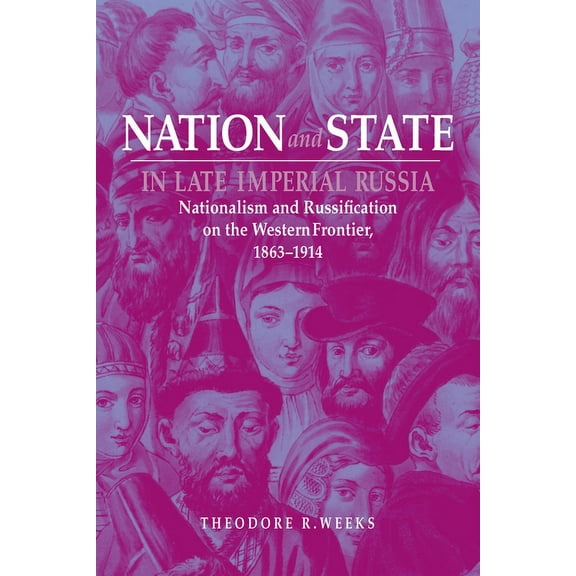 Niu Slavic, East European, and Eurasian  Nation and State in Late Imperial Russia: Nationalism and Russification on the Western Frontier, 1863-1914, (Paperback)