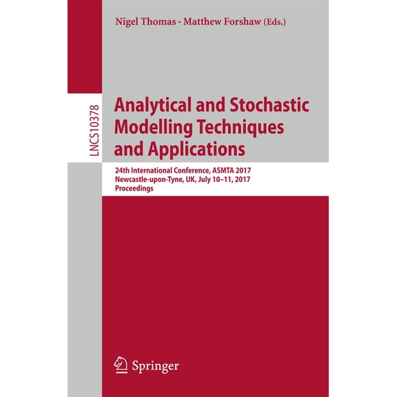 Analytical and Stochastic Modelling Techniques and Applications: 24th International Conference, Asmta 2017, Newcastle-Up, (Paperback)