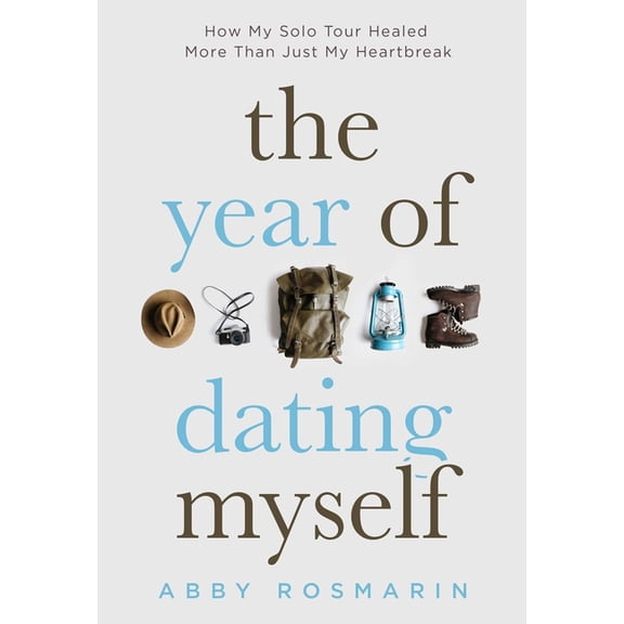 The Year of Dating Myself: How My Solo Tour Healed More Than Just My Heartbreak, (Paperback)