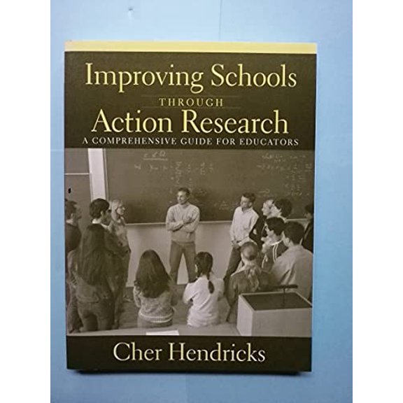 Pre-Owned Improving Schools Through Action Research: A Comprehensive Guide for Educators Paperback