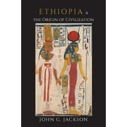 JOHN G JACKSON Ethiopia and the Origin of Civilization (Paperback)