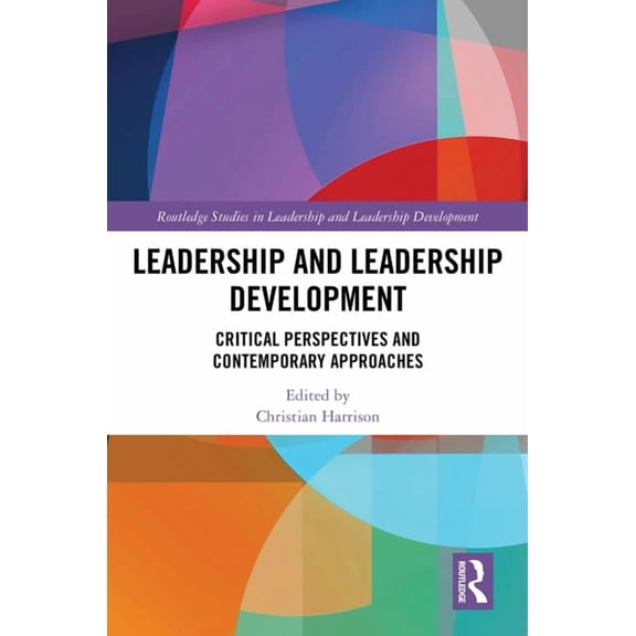 Routledge Studies in Leadership and Lead Leadership and Leadership Development: Critical Perspectives and Contemporary Approaches, (Hardcover)
