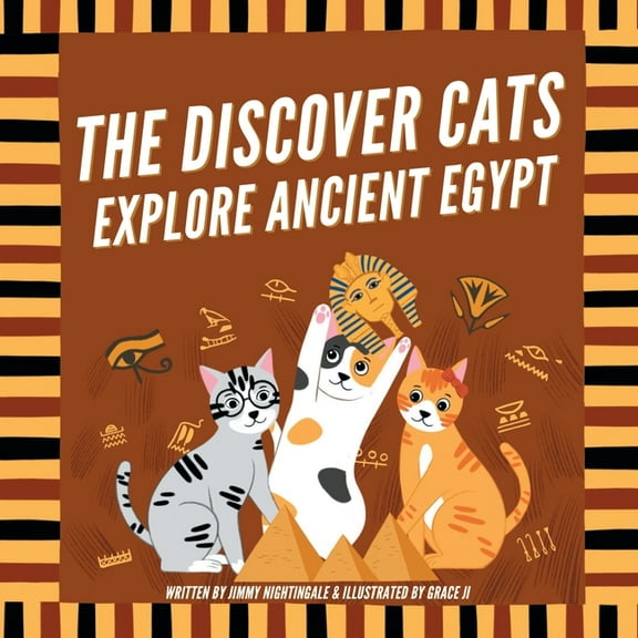 The Discover Cats Explore Ancient Egypt: A Children's Book About Ancient Egyptian Culture, Mythology, and History, (Paperback)