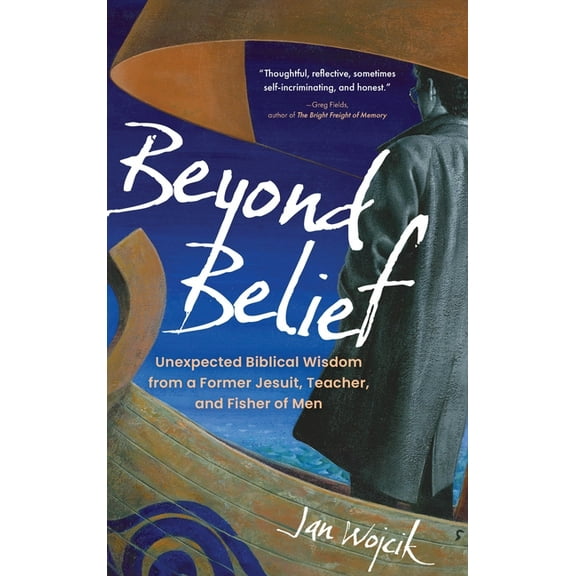 Beyond Belief: Unexpected Biblical Wisdom from a Former Jesuit, Teacher, and Fisher of Men, (Hardcover)