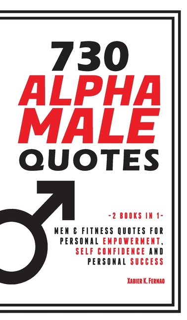 730 Alpha Male Quotes : Men u0026 Fitness Quotes for Personal Empowerment, Self  Confidence and Personal Success (Hardcover)