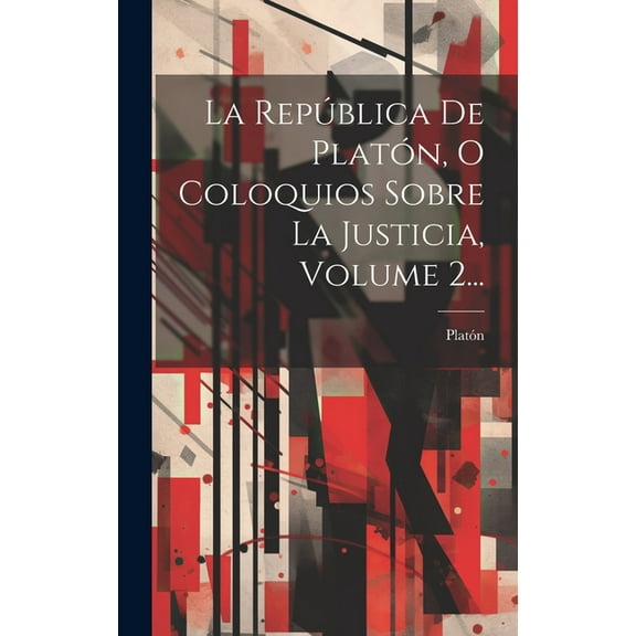 La República De Platón, O Coloquios Sobre La Justicia, Volume 2... (Hardcover)