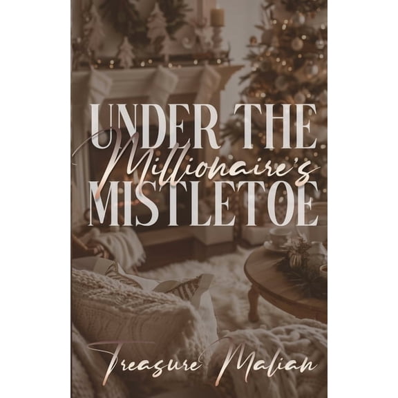 Under The Millionaire's Mistletoe: A Christmas Novella, (Paperback)