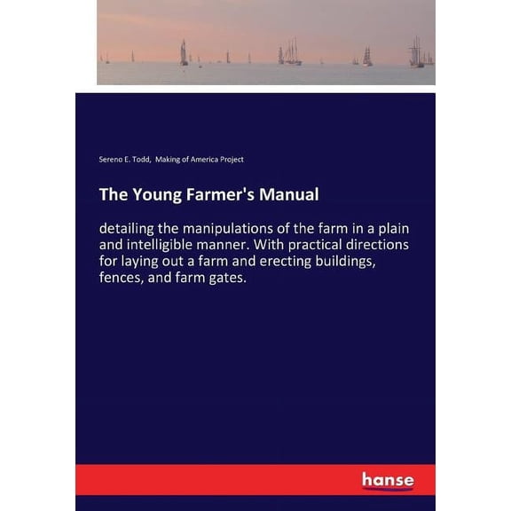 The Young Farmer's Manual: detailing the manipulations of the farm in a plain and intelligible manner. With practic, (Paperback)