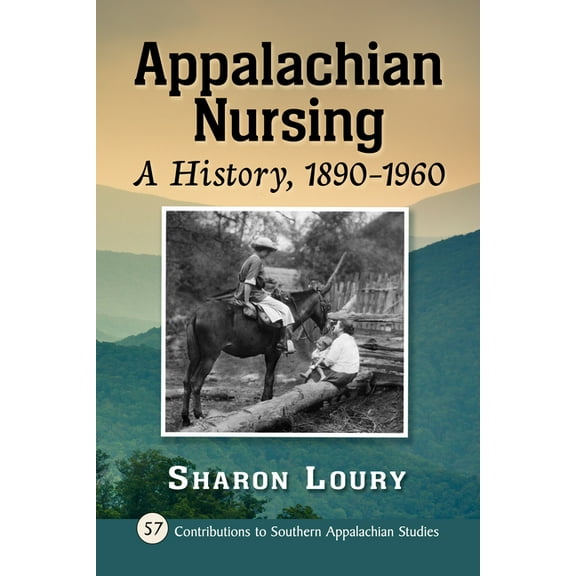 Contributions to Southern Appalachian St Appalachian Nursing: A History, 1890-1960, Book 57, (Paperback)