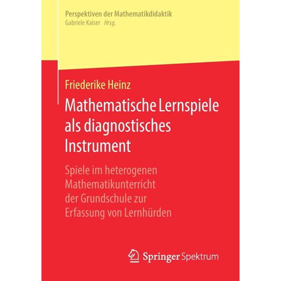 Perspektiven Der Mathematikdidaktik Mathematische Lernspiele ALS Diagnostisches Instrument: Spiele Im Heterogenen Mathematikunterricht Der Grundschule Zur E, (Paperback)