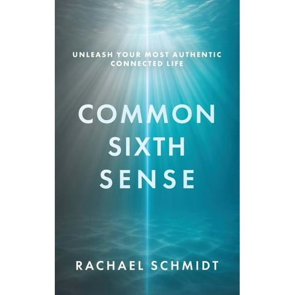 Common Sixth Sense: Unleash Your Most Authentic Connected Life, (Hardcover)