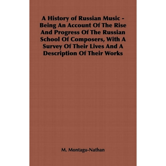 A History of Russian Music - Being an Account of the Rise and Progress of the Russian School of Composers, with a Survey, (Paperback)