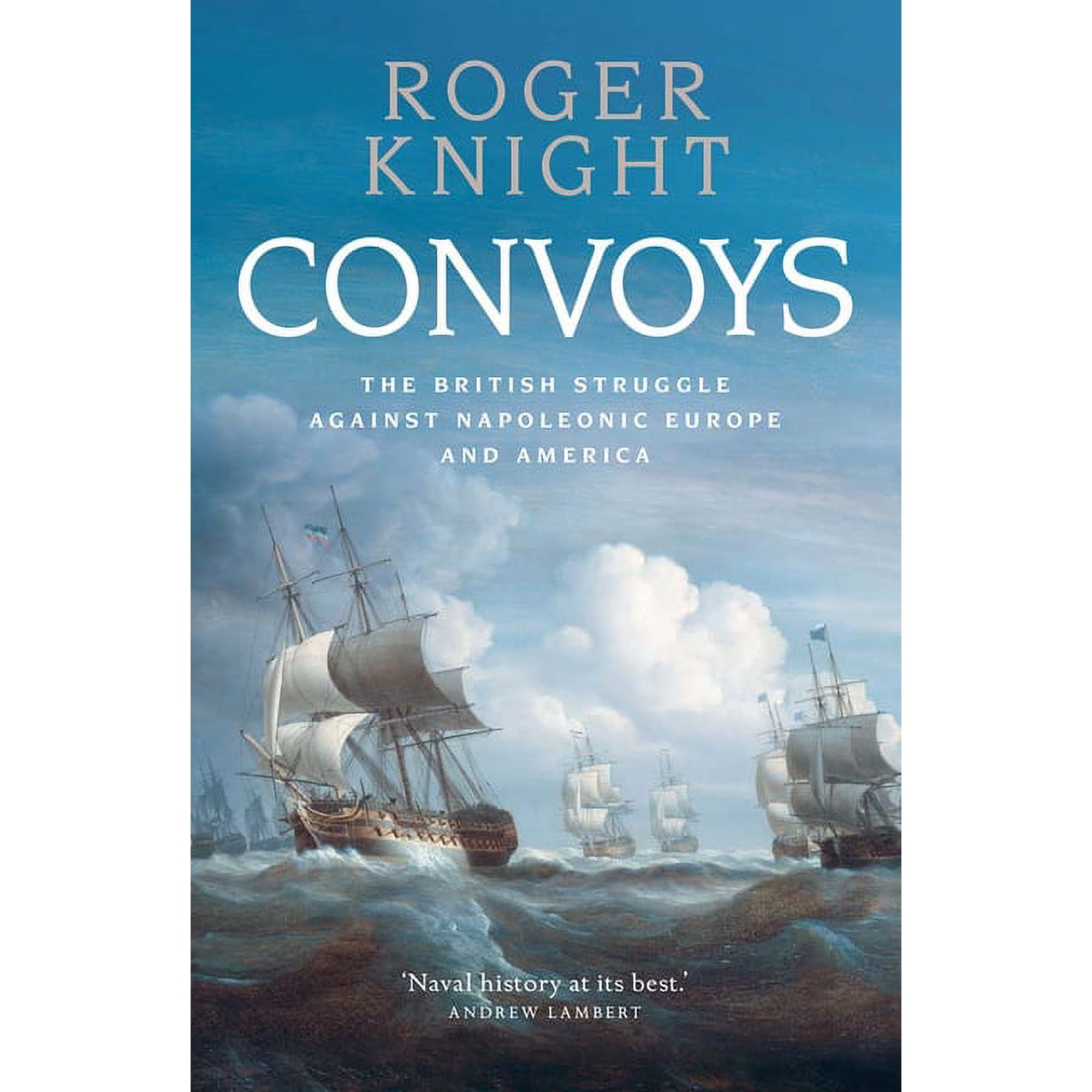 Convoys : The British Struggle Against Napoleonic Europe and America (Hardcover)