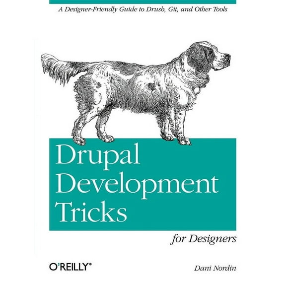 Drupal Development Tricks for Designers: A Designer Friendly Guide to Drush, Git, and Other Tools (Paperback)