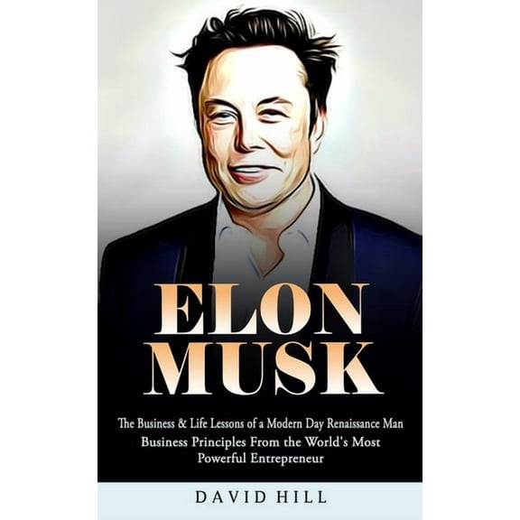 Elon Musk: The Business & Life Lessons of a Modern Day Renaissance Man, (Paperback)