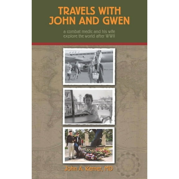 Travels With John And Gwen: A Combat Medic and His Wife Explore the World After WWII (Paperback)